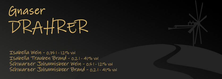 Isabella Wein - 0,75 l - 12% vol
Isabella Trauben Brand - 0,2 l - 41% vol
Schwarzer Johannisbeer Wein - 0,5 l - 12% vol
Schwarzer Johannisbeer Brand - 0,2 l - 41% vol
